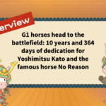 A G1 horse races into battle - Yoshimitsu Kato and the famous horse No Reason's 10-year and 364-day journey