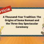 A Thousand-Year Tradition: The Origins of Soma Nomaoi and the Three-Day Spectacular Ceremony